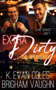 Extra Dirty | The Speakeasy series by K. Evan Coles and Brigham Vaughn
